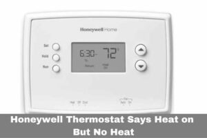Honeywell Thermostat Says Heat on But No Heat – 15 Reasons with Solutions