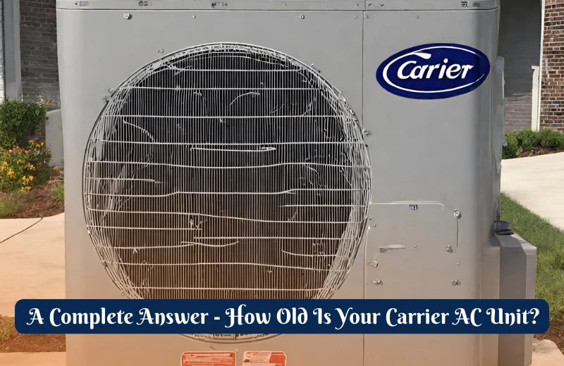 How Old Is Your Carrier AC Unit